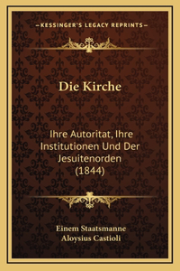 Die Kirche: Ihre Autoritat, Ihre Institutionen Und Der Jesuitenorden (1844)