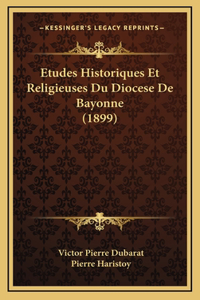 Etudes Historiques Et Religieuses Du Diocese De Bayonne (1899)