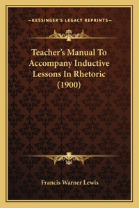 Teacher's Manual To Accompany Inductive Lessons In Rhetoric (1900)