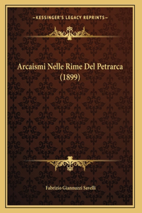 Arcaismi Nelle Rime Del Petrarca (1899)