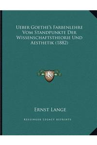Ueber Goethe's Farbenlehre Vom Standpunkte Der Wissenschaftstheorie Und Aesthetik (1882)