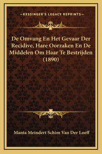 De Omvang En Het Gevaar Der Recidive, Hare Oorzaken En De Middelen Om Haar Te Bestrijden (1890)