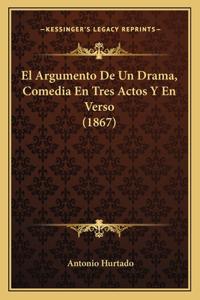 Argumento De Un Drama, Comedia En Tres Actos Y En Verso (1867)