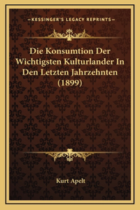 Die Konsumtion Der Wichtigsten Kulturlander In Den Letzten Jahrzehnten (1899)