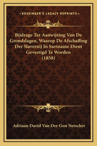 Bijdrage Ter Aanwijzing Van De Grondslagen, Waarop De Afschaffing Der Slavernij In Suriname Dient Gevestigd Te Worden (1858)