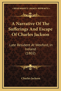 A Narrative Of The Sufferings And Escape Of Charles Jackson