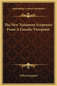 The New Testament Scriptures From A Gnostic Viewpoint