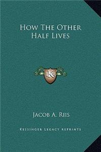 How the Other Half Lives