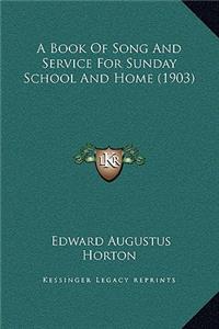 A Book Of Song And Service For Sunday School And Home (1903)