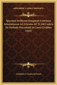 Specimen Iuridicum Inaugurale Continens Adnotationem Ad Articulos 447 Et 448 Codicis De Methodo Procedendi In Causis Civilibus (1855)