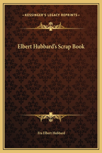 Elbert Hubbard's Scrap Book