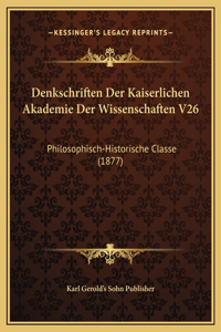Denkschriften Der Kaiserlichen Akademie Der Wissenschaften V26