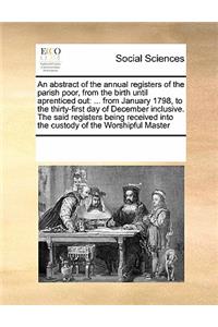 An abstract of the annual registers of the parish poor, from the birth until aprenticed out
