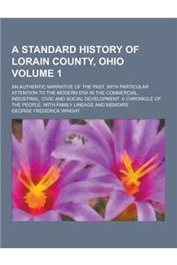 A Standard History of Lorain County, Ohio; An Authentic Narrative of the Past, with Particular Attention to the Modern Era in the Commercial, Indust