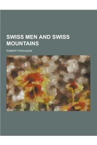 Swiss Men and Swiss Mountains