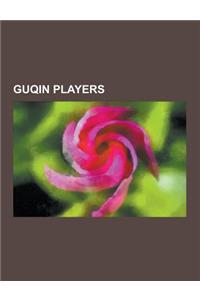 Guqin Players: Confucius, Zhuangzi, Fu XI, Robert Van Gulik, Li Mian, Yellow Emperor, Ruan Ji, Emperor Huizong of Song, Qu Yuan, Zhan
