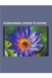 Hungarian Chess Players: Judit Polgar, Susan Polgar, Lajos Portisch, Andor Lilienthal, Pal Benko, Peter Leko, Herman Steiner, Geza Maroczy, Lev