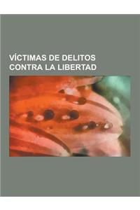 Victimas de Delitos Contra La Libertad: Detenidos Desaparecidos En Argentina, Secuestrados, Victimas de Las Guerras, Victimas de Violacion de Los Dere