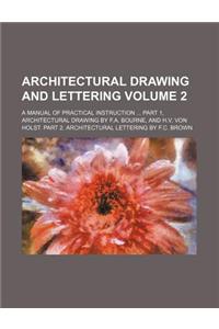 Architectural Drawing and Lettering Volume 2; A Manual of Practical Instruction Part 1, Architectural Drawing by F.A. Bourne, and H.V. Von Holst. Part