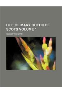 Life of Mary Queen of Scots Volume 1