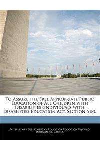 To Assure the Free Appropriate Public Education of All Children with Disabilities (Individuals with Disabilities Education Act, Section 618).