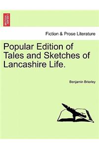 Popular Edition of Tales and Sketches of Lancashire Life.