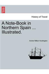 Note-Book in Northern Spain ... Illustrated.