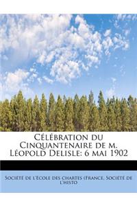 C L Bration Du Cinquantenaire de M. L Opold Delisle