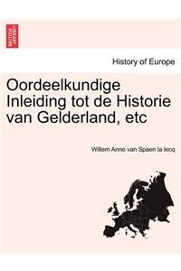 Oordeelkundige Inleiding Tot de Historie Van Gelderland, Etc