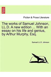 Works of Samuel Johnson, LL.D. a New Edition ... with an Essay on His Life and Genius, by Arthur Murphy, Esq. Vol. X, a New Edition