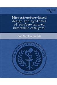 Microstructure-Based Design and Synthesis of Surface-Tailored Bimetallic Catalysts