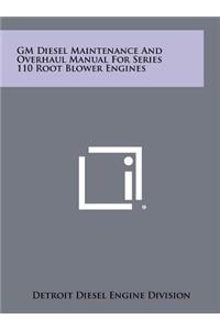 GM Diesel Maintenance and Overhaul Manual for Series 110 Root Blower Engines