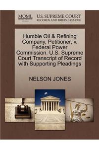 Humble Oil & Refining Company, Petitioner, V. Federal Power Commission. U.S. Supreme Court Transcript of Record with Supporting Pleadings