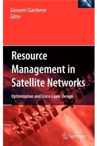 Resource Management in Satellite Networks: Optimization and Cross-Layer Design