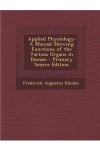 Applied Physiology: A Manual Showing Functions of the Various Organs in Disease