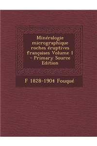 Mineralogie Micrographique Roches Eruptives Francaises Volume 1