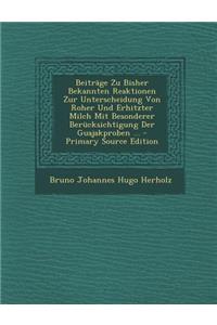 Beitrage Zu Bisher Bekannten Reaktionen Zur Unterscheidung Von Roher Und Erhitzter Milch Mit Besonderer Berucksichtigung Der Guajakproben ...