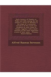 Early History of Omaha; Or, Walks and Talks Among the Old Settlers: A Series of Sketches in the Shape of a Connected Narrative of the Events and Incid