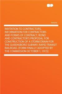 Invitation to Contractors, Information for Contractors and Forms of Contract, Bond and Contractor's Proposal for Construction of a Storm Drain for the Queensboro Subway, Rapid Transit Railroad. [Form Finally Adopted by the Commission October 1, 191