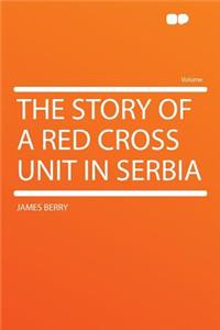 The Story of a Red Cross Unit in Serbia