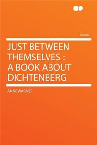 Just Between Themselves: A Book about Dichtenberg
