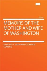 Memoirs of the Mother and Wife of Washington
