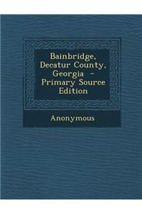 Bainbridge, Decatur County, Georgia - Primary Source Edition