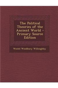 The Political Theories of the Ancient World - Primary Source Edition