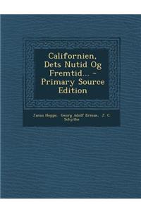 Californien, Dets Nutid Og Fremtid... - Primary Source Edition