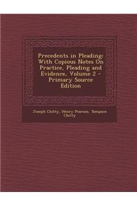 Precedents in Pleading: With Copious Notes on Practice, Pleading and Evidence, Volume 2 - Primary Source Edition
