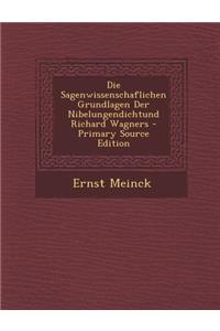 Die Sagenwissenschaflichen Grundlagen Der Nibelungendichtund Richard Wagners