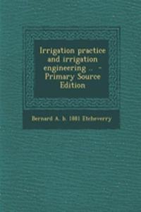 Irrigation Practice and Irrigation Engineering .. - Primary Source Edition