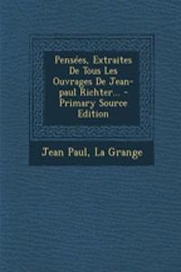 Pensées, Extraites De Tous Les Ouvrages De Jean-paul Richter... - Primary Source Edition