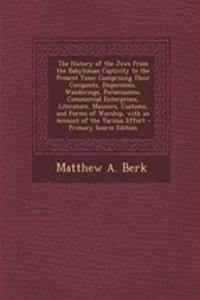 The History of the Jews from the Babylonian Captivity to the Present Time